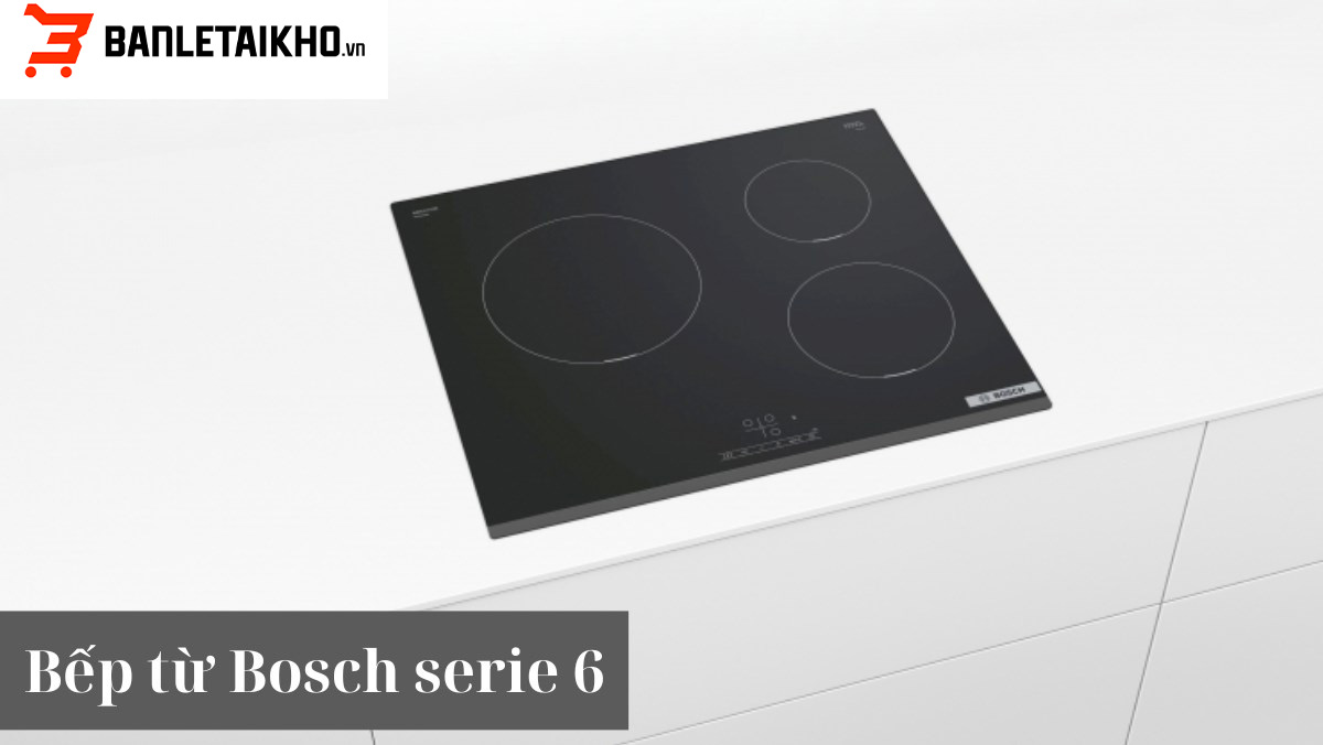 Bếp từ Bosch Serie 6 chính hãng