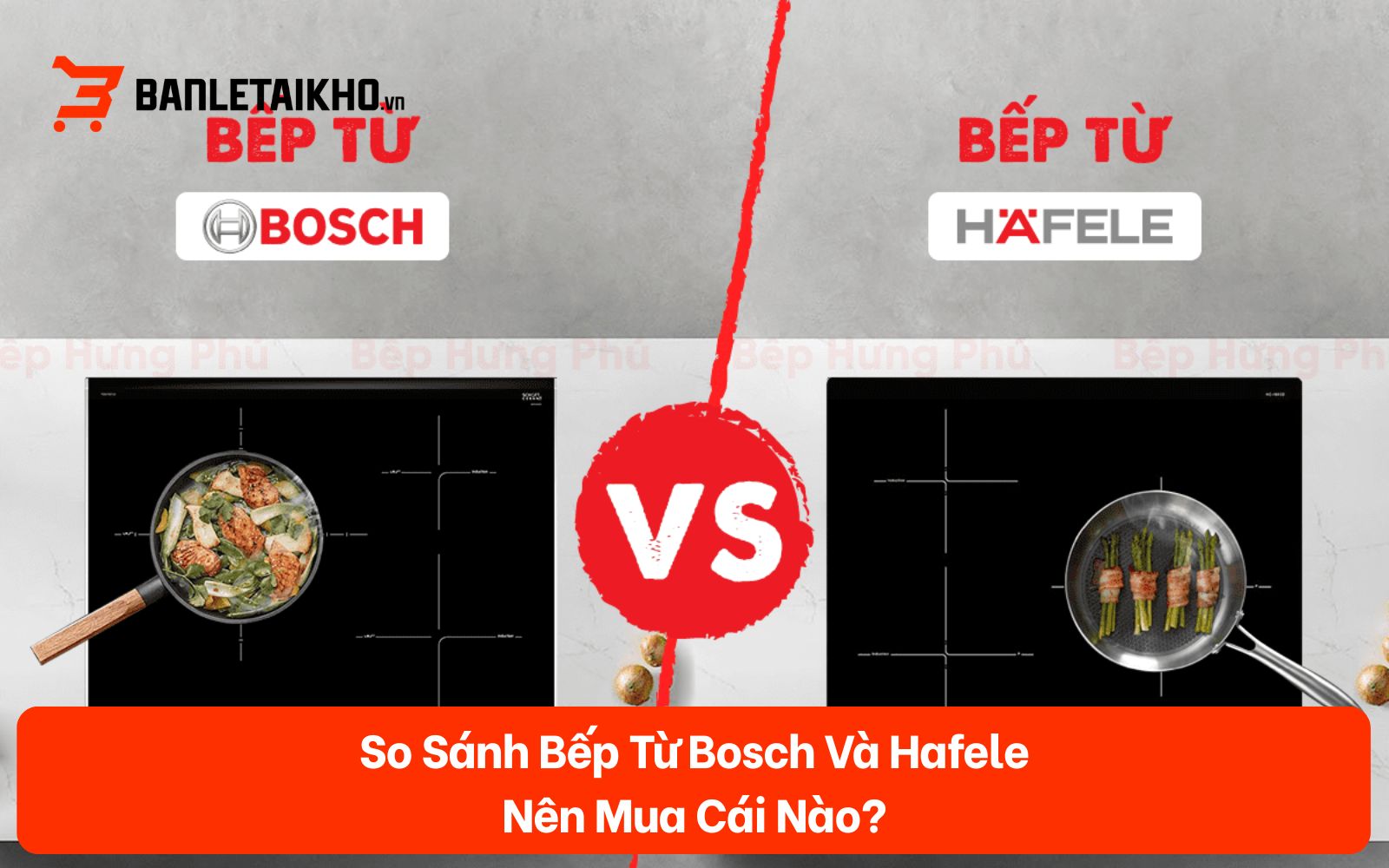 So Sánh Bếp Từ Bosch Và Hafele — Nên Mua Cái Nào?