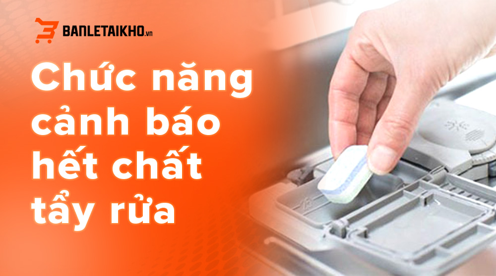 Chức năng cảnh báo hết chất tẩy rửa hiện đại, tiện lợi