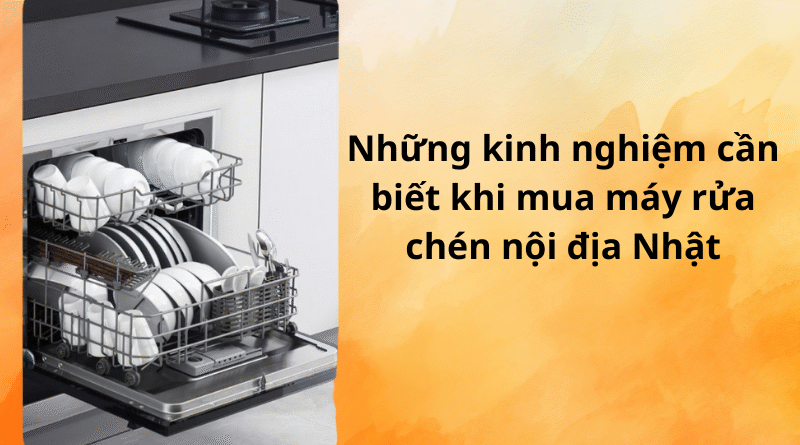 có nên mua máy rửa chén nội địa nhật